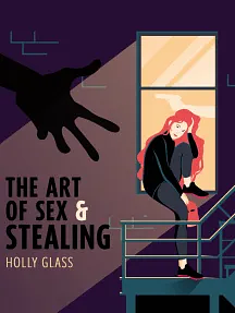 The Art of Sex and Stealing by Holly Glass