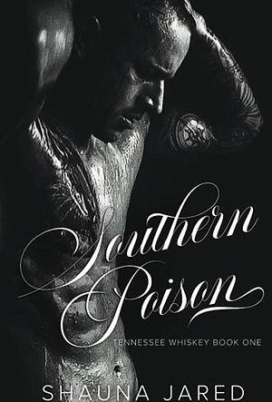 Southern Poison: Tennessee Whiskey Book One by Shauna Jared