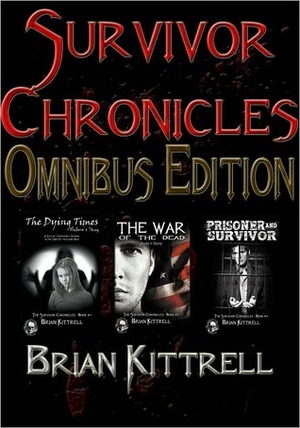The Survivor Chronicles Omnibus by Brian Kittrell