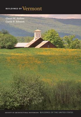 Buildings of Vermont by Curtis B. Johnson, Glenn M. Andres