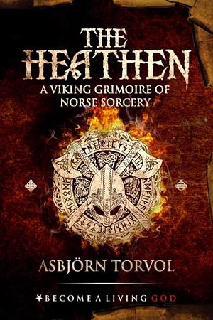 The Heathen: A Viking Grimoire Of Norse Sorcery by Timothy Donaghue