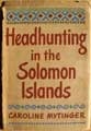 Headhunting In The Solomon Islands Around The Coral Sea by Caroline Mytinger