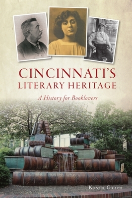 Cincinnati's Literary Heritage: A History for Booklovers by Kevin Grace