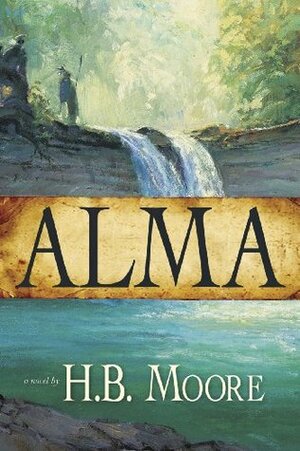 Alma by H.B. Moore, Heather B. Moore