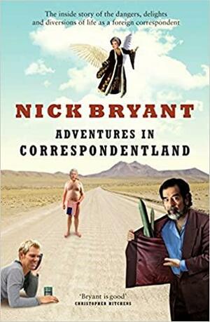 Adventures In Correspondentland by Nick Bryant