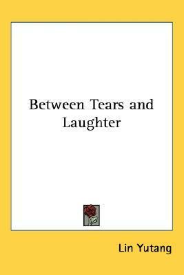 Between Tears and Laughter by Lin Yutang