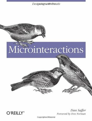 Microinteractions: Designing with Details by Dan Saffer