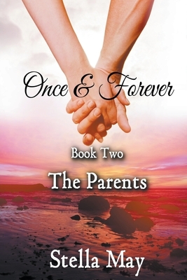 Once & Forever. Book Two: The Parents by Stella May