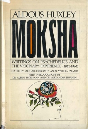 Moksha: Writings on Psychedelics & the Visionary Experience 1931-63 by Aldous Huxley
