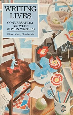 Writing Lives: Conversations Between Women Writers by Mary Chamberlain