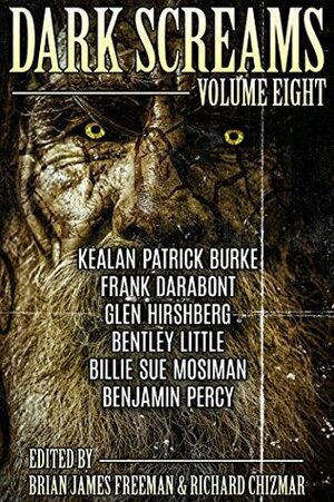 Dark Screams: Volume Eight by Richard Chizmar, Brian James Freeman, Kealan Patrick Burke, Bentley Little, Billie Sue Mosiman, Glen Hirshberg, Frank Darabont, Benjamin Percy