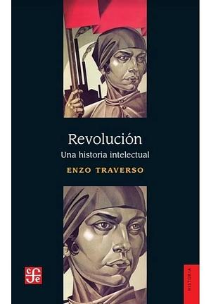 Revolución: Una historia intelectual by Enzo Traverso