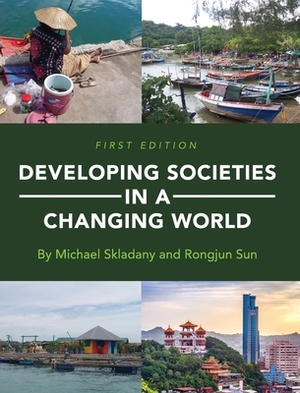 Developing Societies in a Changing World by Rongjun Sun, Michael Skladany