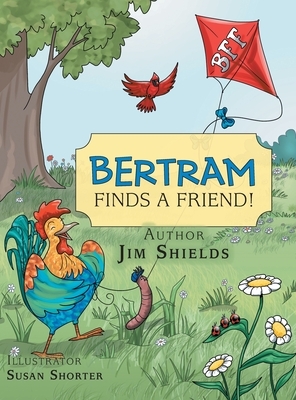 Bertram Finds a Friend! by Jim Shields