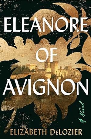 Eleanore of Avignon by Elizabeth DeLozier