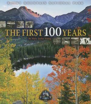 Rocky Mountain National Park: The First 100 Years by Mary Taylor Young