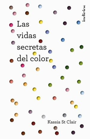 Las vidas secretas del color by Kassia St. Clair