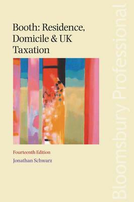 Booth: Residence, Domicile and UK Taxation: Fourteenth Edition by Jonathan Schwarz