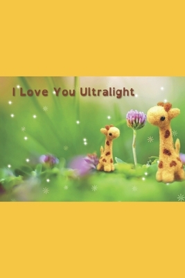 I Love You Ultralight by Rachel Smith