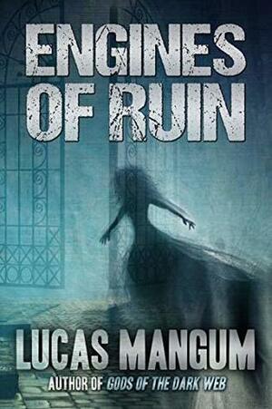 Engines of Ruin: A Collection by Lucas Mangum, Shane McKenzie