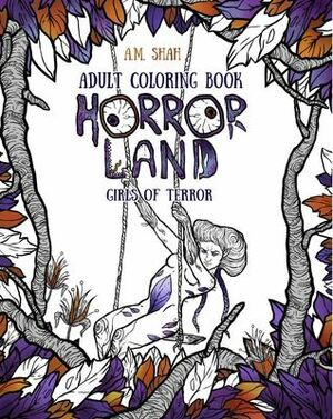 Adult Coloring Book Horror Land: Girls of Terror by A.M. Shah