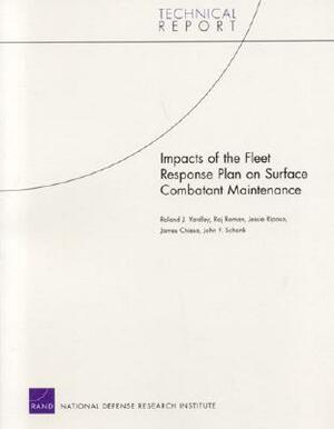 Impacts of the Fleet Response Plan on Surface Combatant Maintenance by Roland J. Yardley, Raj Raman, Jessie Riposo