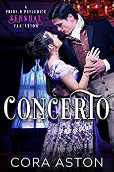 Concerto: A Pride & Prejudice Sensual Variation by Cora Aston