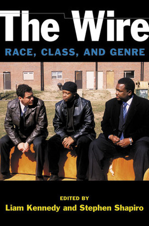 The Wire: Race, Class, and Genre by Stephen Shapiro, Liam Kennedy