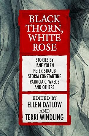 Black Thorn, White Rose: A Modern Book of Adult Fairytales by Ellen Datlow