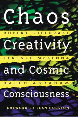 Chaos, Creativity, and Cosmic Consciousness by Rupert Sheldrake, Ralph Abraham, Terence McKenna