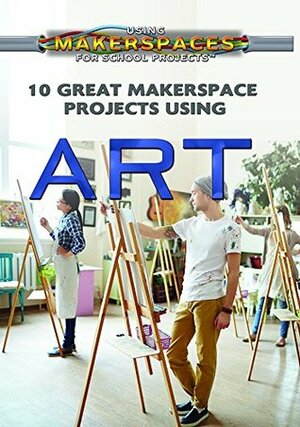 10 Great Makerspace Projects Using Art by Adam Furgang