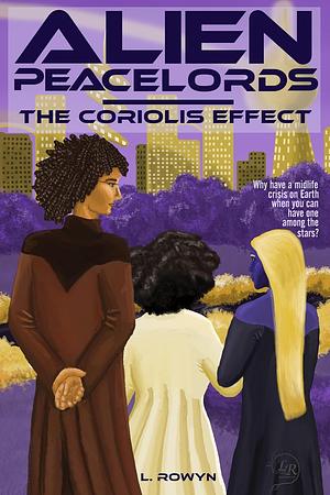 Alien Peacelords: The Coriolis Effect by L. Rowyn