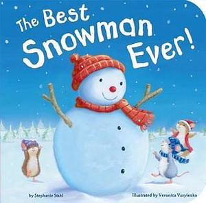 The Best Snowman Ever by Stephanie Stahl, Stephanie Stahl, Veronica Vasylenko