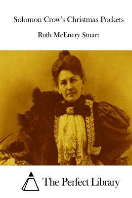 Solomon Crow's Christmas Pockets by Ruth McEnery Stuart