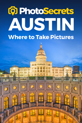 Photosecrets Austin: Where to Take Pictures: A Photographer's Guide to the Best Photo Spots by Andrew Hudson