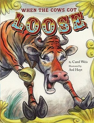 When the Cows Got Loose by Carol Weis