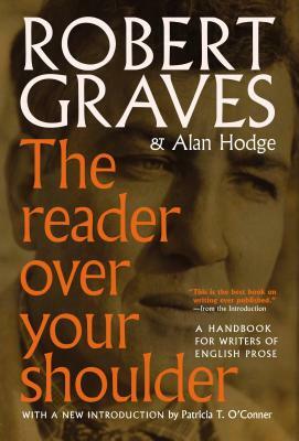 The Reader Over Your Shoulder: A Handbook for Writers of English Prose by Robert Graves, Alan Hodge