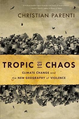 Tropic of Chaos by Christian Parenti, Christian Parenti