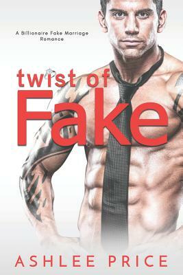 Twist of Fake: A Billionaire Fake Fianc by Ashlee Price
