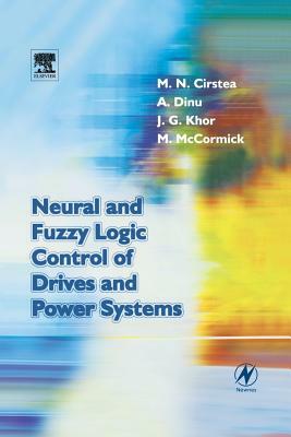 Neural and Fuzzy Logic Control of Drives and Power Systems by Marcian Cirstea, Andrei Dinu, Malcolm McCormick