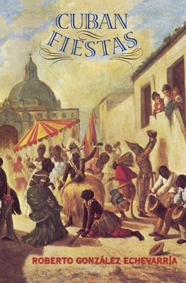 Cuban Fiestas by Roberto González Echevarría