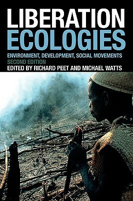 Liberation Ecologies by Richard Peet