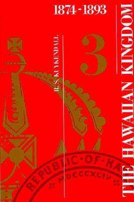 The Hawaiian Kingdom--Volume 3: The Kalakaua Dynasty, 1874-1893 by Ralph S. Kuykendall