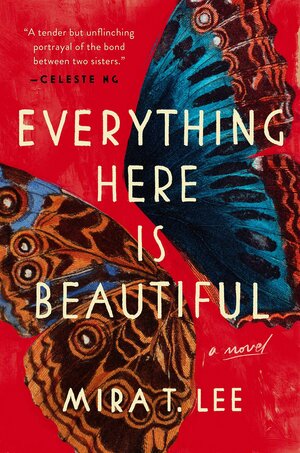 Everything Here Is Beautiful by Mira T. Lee