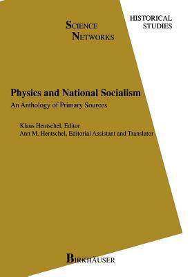 Physics and National Socialism: An Anthology of Primary Sources by 