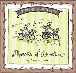 Girlfriend Connections: Moments of Adventure by Bonnie Jensen