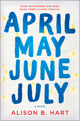 April May June July: A Novel by Alison B. Hart