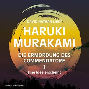 Die Ermordung des Commendatore 1: Eine Idee erscheint by Haruki Murakami
