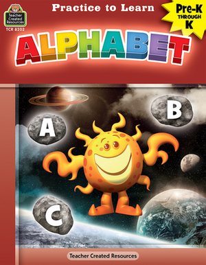 Practice to Learn: Alphabet (Prek-K) by Katy Pike, Eric Migliaccio