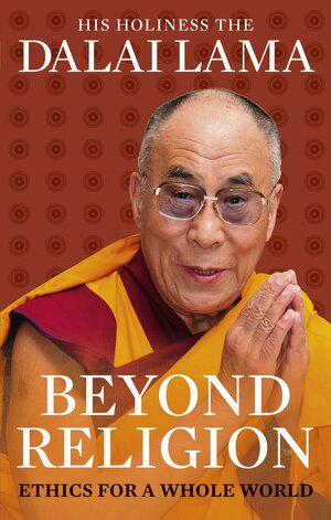 Beyond Religion: Ethics for a Whole World by Dalai Lama XIV